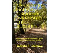 ¡VIVA NUESTRA INGENIOSA FRAGILIDAD! UNA RAPSODIA ETICO-FILOSOFICA: Contra el embrujo del síndrome de Calypso y los mitos relativos a la eterna juventud