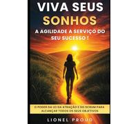 Viva seus sonhos: a agilidade a serviço do seu sucesso!: O Poder da Lei da Atração e do Scrum para Alcançar Todos os Seus Objetivos