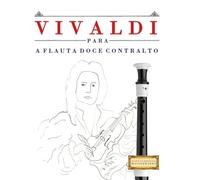 Vivaldi para a Flauta Doce Contralto: 10 peças fáciles para a Flauta Doce Contralto livro para principiantes