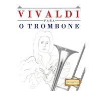 Vivaldi para o Trombone: 10 peças fáciles para o Trombone livro para principiantes