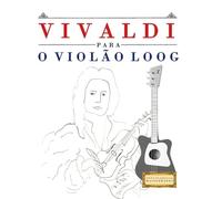 Vivaldi para o Violão Loog: 10 peças fáciles para Violão Loog livro para principiantes