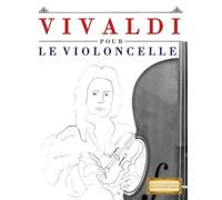 Vivaldi pour le Violoncelle: 10 pièces faciles pour le Violoncelle débutant livre