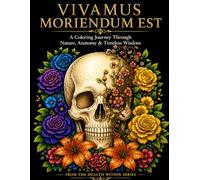 Vivamus Moriendum Est: A Coloring Journey Through Nature, Anatomy & Timeless Wisdom