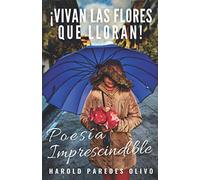 ¡VIVAN LAS FLORES QUE LLORAN!: POESÍA IMPRESCINDIBLE