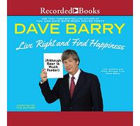 Vive bien y encuentra la felicidad (aunque la cerveza es mucho más rápida): lecciones de vida y otros delirios de Dave Barry
