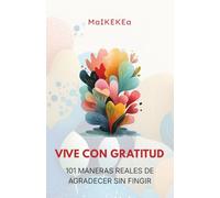 Vive con gratitud: 101 reflexiones para una gratitud realista, calma mental y bienestar emocional