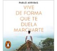 Vive De Forma Que Te Duela Marcharte (audiolibro)