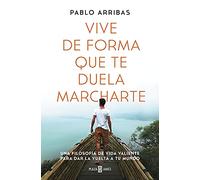Vive de forma que te duela marcharte: Una filosofía de vida valiente para dar la vuelta a tu mundo (Obras diversas)