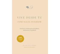 Vive desde tus fortalezas: Entrena tu mente para el equilibrio emocional y la gratitud