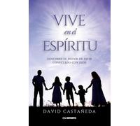 Vive en el Espíritu: Descubre el poder de vivir conectado con Dios