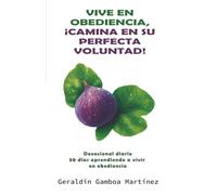 Vive en obediencia, ¡camina en su perfecta voluntad!: Devocional diario: 30 días aprendiendo a vivir en obediencia