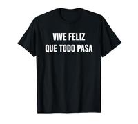 Vive Feliz Que Todo Pasa Camiseta