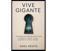 Vive Gigante: EL método para dejar de luchar contra tu espacio y convertir tu casa pequeña en tu mayor ventaja.
