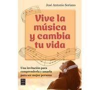 Vive la música y cambia tu vida. | José Antonio Soriano