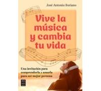 Vive la música y cambia tu vida: Una invitación para comprenderla y amarla para ser mejor persona (MUSICA)
