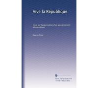 Vive la République: Essai sur l'organisation d'un gouvernement démocratique