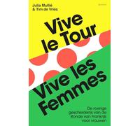 Vive le tour, vive les femmes: De roerige geschiedenis van de Ronde van Frankrijk voor vrouwen