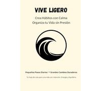 Vive Ligero - Tu Cuaderno para una Vida Más Clara y en Calma: Organiza tu mes, baja el estrés y reconecta con lo importante.