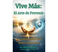 Vive más : El arte de prvenir.: La salud empieza antes de curar .