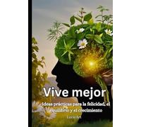 Vive mejor: Ideas prácticas para la felicidad, el equilibrio y el crecimiento
