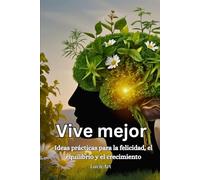 Vive mejor: Ideas prácticas para la felicidad, el equilibrio y el crecimiento