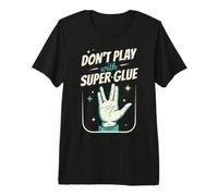 Vive Mucho Tiempo, no juegues con súper Pegamento, prospera Camiseta Premium