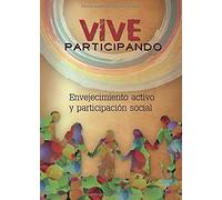 Vive Participando. Envejecimiento activo y participación social (SIN COLECCION)
