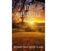 Vive plenamente: Reflexiones para el corazón y el alma