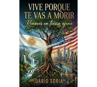 Vive porque te vas a morir: Renacer en tierra ajena