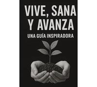 VIVE, SANA Y AVANZA: una guía inspiradora