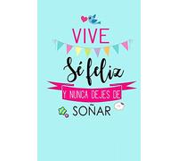 Vive, Se Feliz y Nunca Dejes de Soñar: Libreta de Notas Keller Books