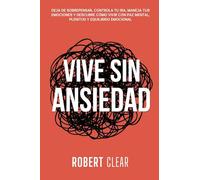 Vive Sin Ansiedad: Deja de Sobrepensar, Controla tu Ira, Maneja tus Emociones y Descubre Cómo Vivir con Paz Mental, Plenitud y Equilibrio Emocional: 31 (Psicológica)