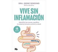 Vive sin inflamación: Identifica las causas, equilibra tu sistema inmune y activa tu salud (No ficción)