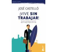 ¡Vive sin trabajar!: Descubre el método que te permitirá dejar el trabajo y disfrutar de la vida (Empresa y Talento)