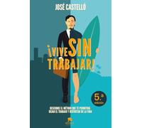 ¡Vive sin trabajar!: Descubre el método que te permitirá dejar el trabajo y disfrutar de la vida (Alienta)