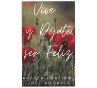 Vive y Déjate Ser Feliz | Andrea Graziano, Jose Nogales