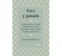 Vive y pásalo: Personas de 5 a 95 años comparten lo que han descubierto sobre la vida, el amor y otras cosas