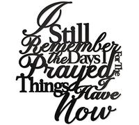 Vivegate Letreros de pared de metal con texto en inglés "I Still Remember The Days I Prayed For The Things I Have Now", 15 x 13 pulgadas, color negro moderno con texto en inglés "I Remember When I