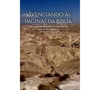 Vivenciando as Páginas da Bíblia: Texto e contexto através de experiências reais nas terras bíblicas Por Miguel Nicolaevsky