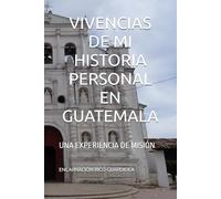 VIVENCIAS DE MI HISTORIA PERSONAL EN GUATEMALA: UNA EXPERIENCIA DE MISIÓN