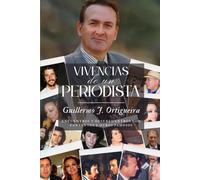 Vivencias de un periodista: Encuentros y desencuentros con cantantes y otros famosos