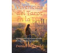 Vivencias del Tarot en la Luz: Aprendiendo los arcanos a través de la psicología y la vida real (Trilogía de los Arcanos Vivos)