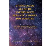 VIVÊNCIAS DO ALUNO DE ENFERMAGEM PERANTE A MORTE DOS DOENTES: Um olhar humano sobre o cuidar, o morrer e a formação em Enfermagem