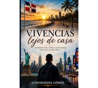 Vivencias Lejos de Casa: Una historia de fe, esfuerzo y perseverancia en busca de un mejor futuro