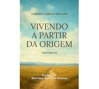Vivendo a partir da origem: Volume 01