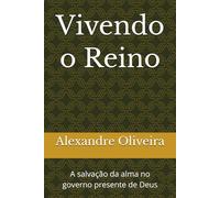 Vivendo o Reino: A salvação da alma no governo presente de Deus (O Caminho do Reino)