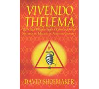 Vivendo Thelema: Um Guia Prático para a Consecução no Sistema de Magick de Aleister Crowley