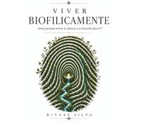 VIVER BIOFILICAMENTE: Uma jornada entre a ciência e a filosofia biofílica.