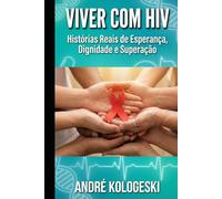 VIVER COM HIV: Histórias Reais de Esperança, Dignidade e Superação (Coleção 14)