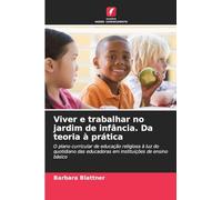 Viver e trabalhar no jardim de infância. Da teoria à prática: O plano curricular de educação religiosa à luz do quotidiano das educadoras em instituições de ensino básico